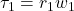 \tau_1=r_1 w_1