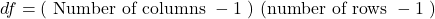 d f=(\text { Number of columns }-1 \text { ) (number of rows }-1 \text { ) }