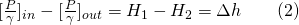 [\frac{P}{\gamma}]_{in}-[\frac{P}{\gamma}]_{out}=H_1-H_2={\Delta{h}}\qquad (2)