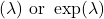 (\lambda) \text { or } \exp (\lambda)