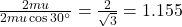 \frac{2 m u}{2 m u \cos 30^{\circ}}=\frac{2}{\sqrt{3}}=1.155