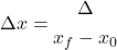 \Delta x=\begin{gathered} \Delta \\ x_f-x_0 \end{gathered}