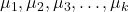 \mu_1, \mu_2, \mu_3, \ldots, \mu_k