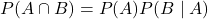 P(A \cap B)=P(A) P(B \mid A)