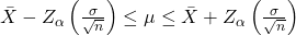 \bar{X}-Z_\alpha\left(\frac{\sigma}{\sqrt{n}}\right) \leq \mu \leq \bar{X}+Z_\alpha\left(\frac{\sigma}{\sqrt{n}}\right)