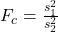 F_c=\frac{s_1^2}{s_2^2}