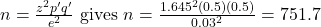 n=\frac{z^2 p^{\prime} q^{\prime}}{e^2} \text { gives } n=\frac{1.645^2(0.5)(0.5)}{0.03^2}=751.7