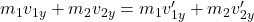 m_1 v_{1 y}+m_2 v_{2 y}=m_1 v_{1 y}^{\prime}+m_2 v_{2 y}^{\prime}