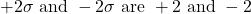 +2 \sigma \text { and }-2 \sigma \text { are }+2 \text { and }-2