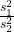 \frac{s_1^2}{s_2^2}