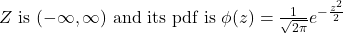 Z \text { is }(-\infty, \infty) \text { and its pdf is } \phi(z)=\frac{1}{\sqrt{2 \pi}} e^{-\frac{z^2}{2}}