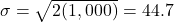 \sigma=\sqrt{2(1,000)}=44.7