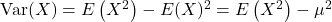 \operatorname{Var}(X)=E\left(X^2\right)-E(X)^2=E\left(X^2\right)-\mu^2