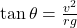 \tan \theta=\frac{v^2}{r g}