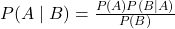 P(A \mid B)=\frac{P(A) P(B \mid A)}{P(B)}