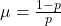 \mu=\frac{1-p}{p}