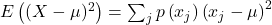 E\left((X-\mu)^2\right)=\sum_j p\left(x_j\right)\left(x_j-\mu\right)^2