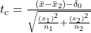 t_c=\frac{\left(\bar{x}-\bar{x}_2\right)-\delta_0}{\sqrt{\frac{\left(s_1\right)^2}{n_1}+\frac{\left(s_2\right)^2}{n_2}}}