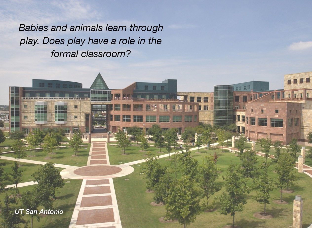 A photo of UT San Antonio campus with overlayed text reading, "Babies and animals learn through play. Does play have a role in the formal classroom?"