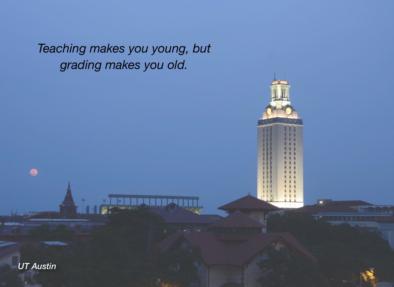 A photo of UT Austin campus with overlayed text reading, "Teaching makes you young, but grading makes you old."