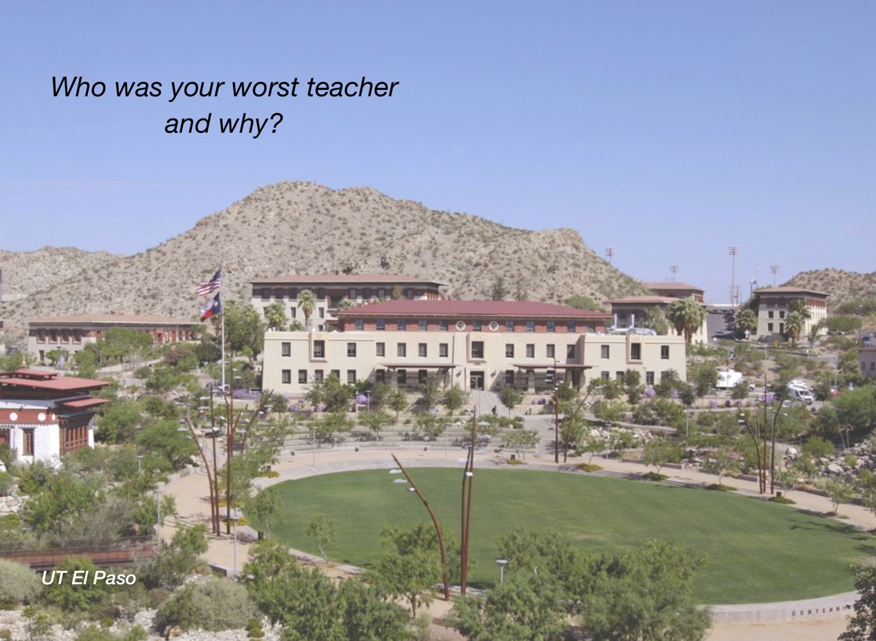 A photo of UT El Paso campus with overlayed text reading, "Who was your worst teacher and why?"