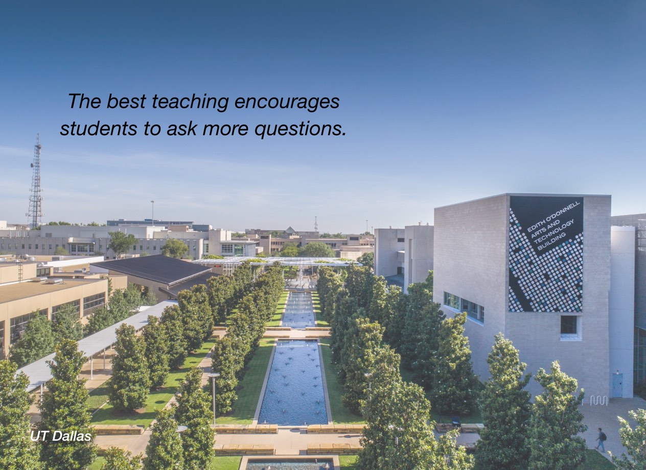 A photo of UT Dallas campus with overlayed text reading, "The best teaching encourages students to ask more questions."