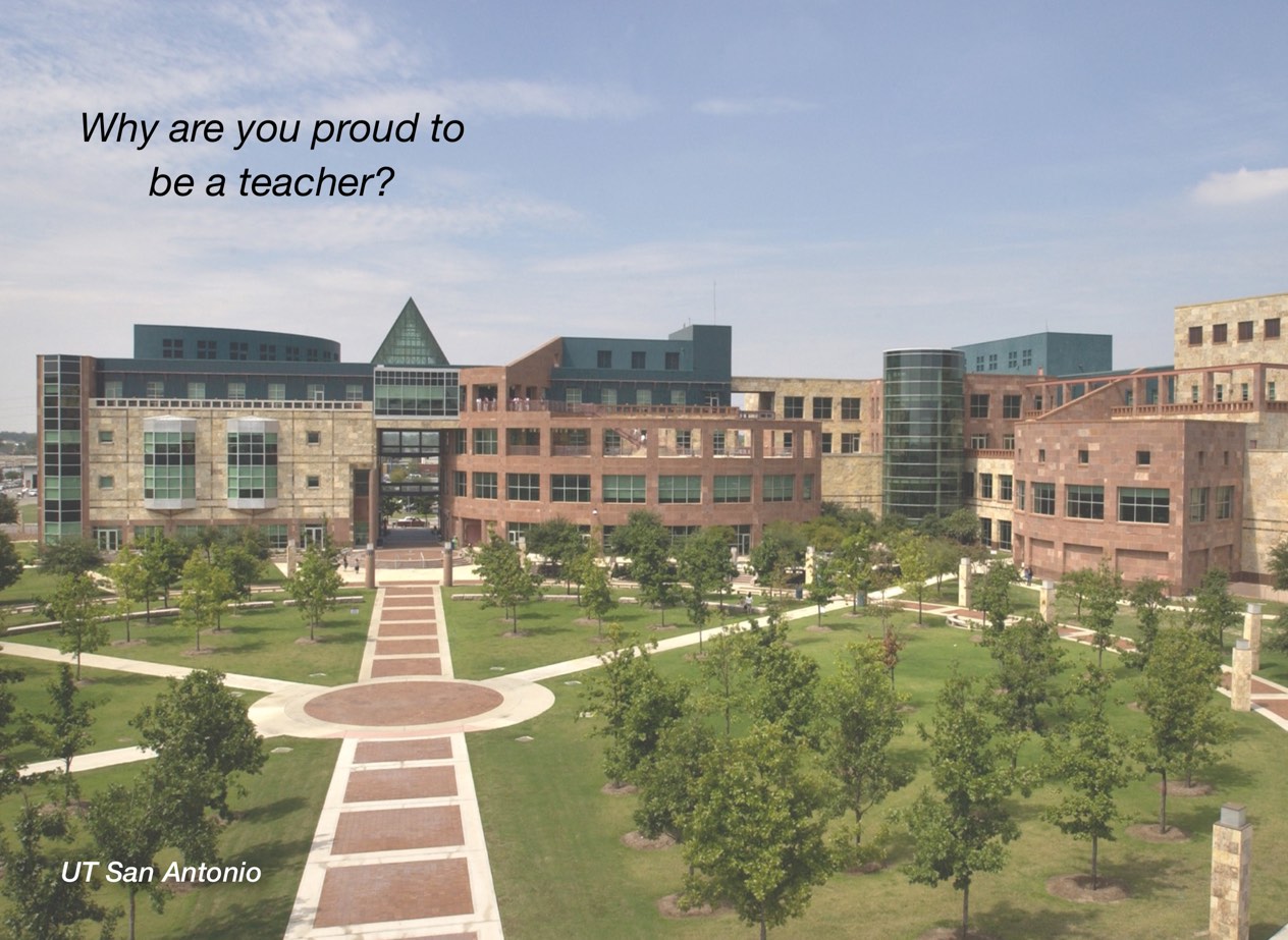 A photo of UT San Antonio campus with overlayed text reading, "Why are you proud to be a teacher?"