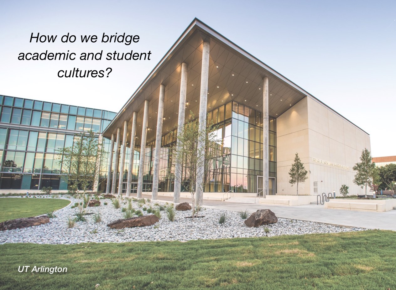 A photo of UT Arlington campus with overlayed text reading, "How do we bridge academic and student cultures?"