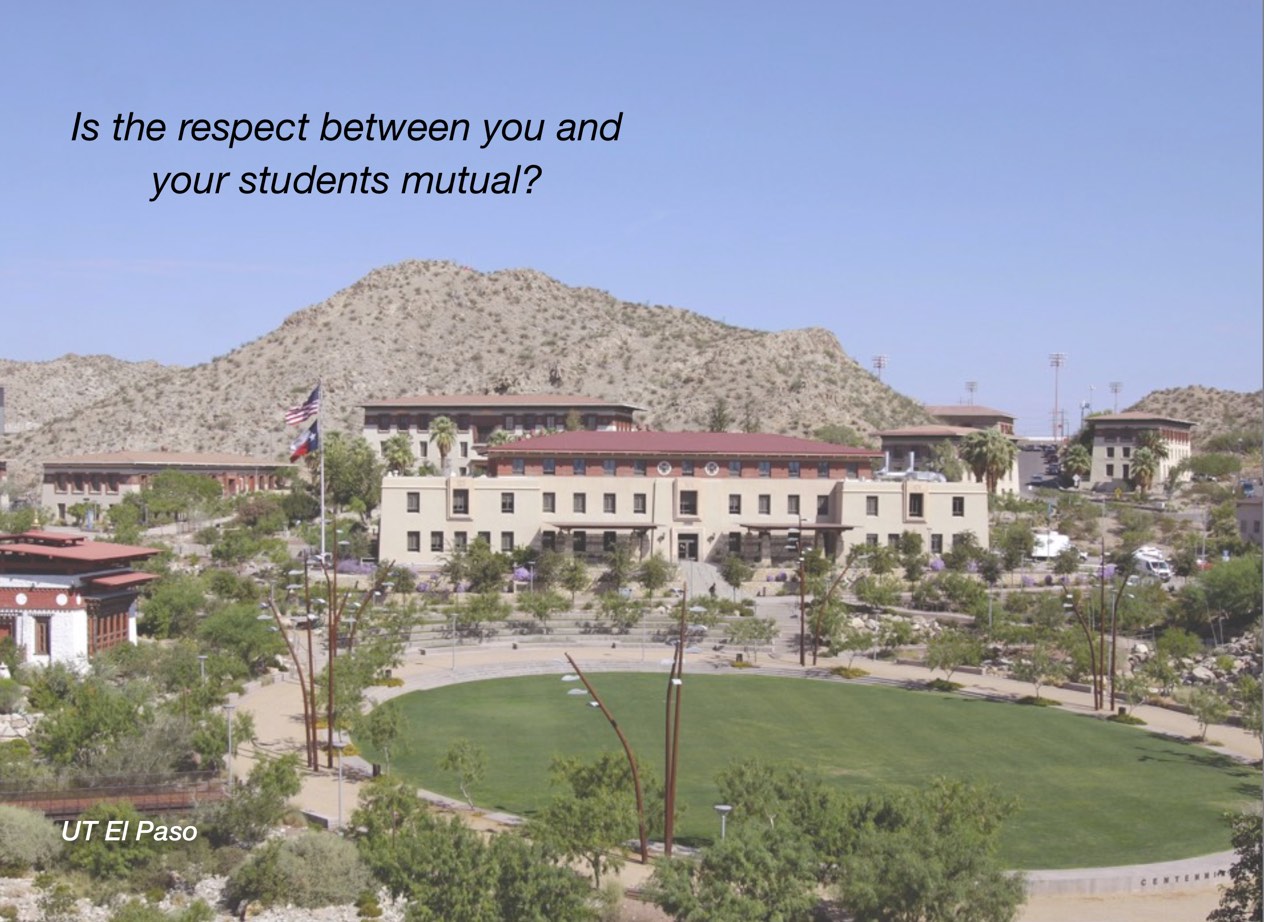 A photo of UT El Paso campus with overlayed text reading, "Is the respect between you and your students mutual?"